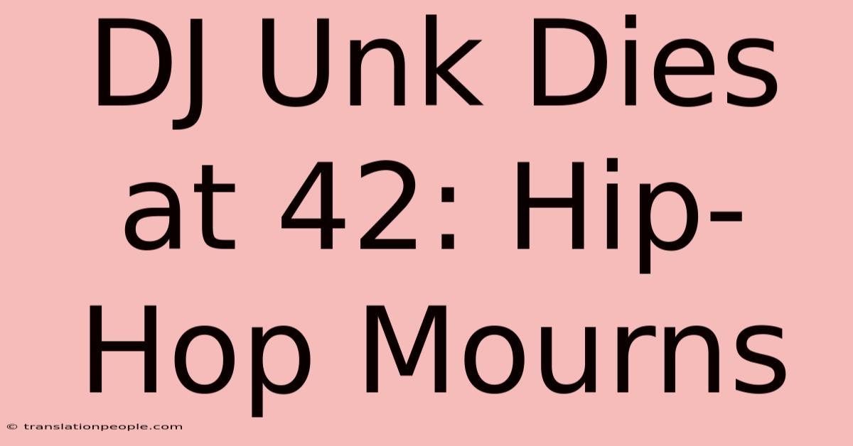 DJ Unk Dies At 42: Hip-Hop Mourns