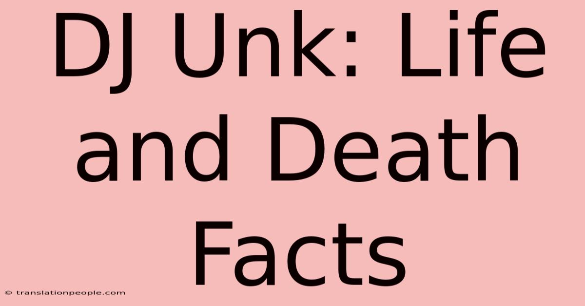 DJ Unk: Life And Death Facts