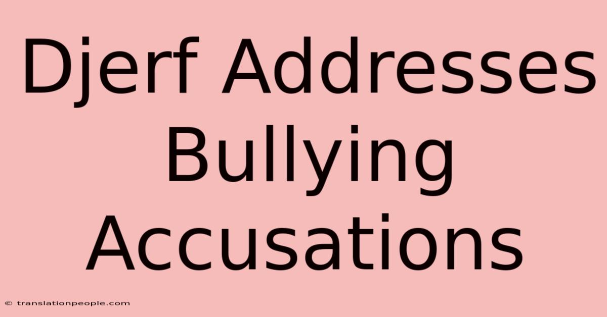 Djerf Addresses Bullying Accusations