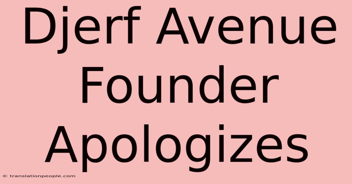 Djerf Avenue Founder Apologizes