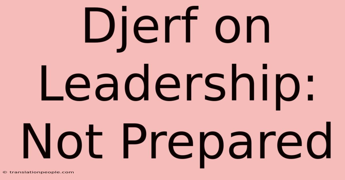 Djerf On Leadership: Not Prepared