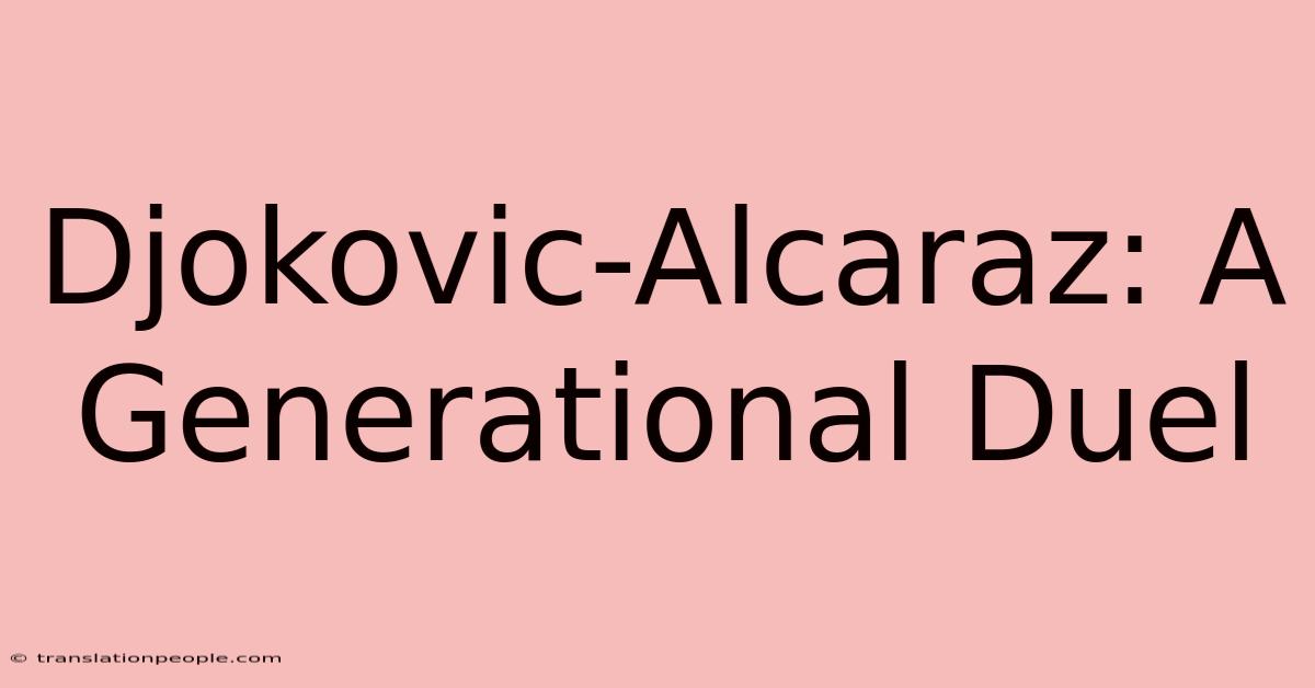 Djokovic-Alcaraz: A Generational Duel