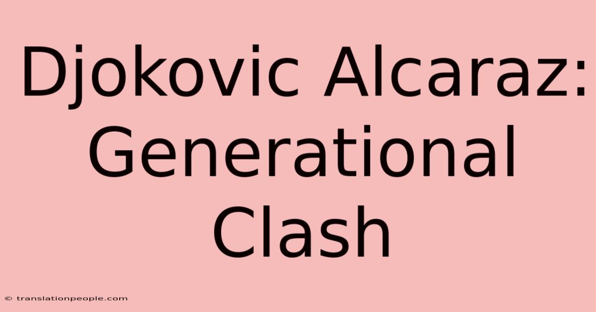 Djokovic Alcaraz: Generational Clash