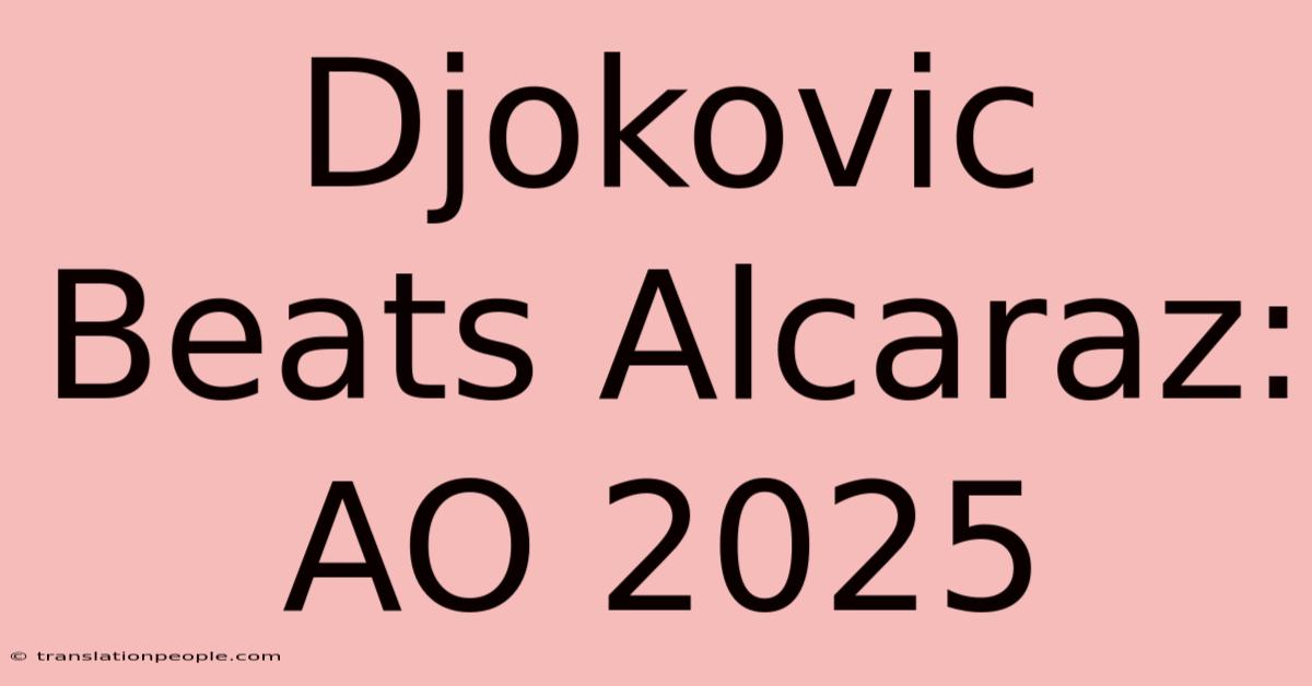 Djokovic Beats Alcaraz: AO 2025