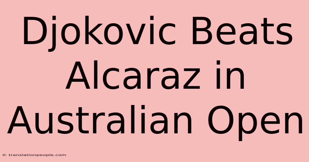 Djokovic Beats Alcaraz In Australian Open