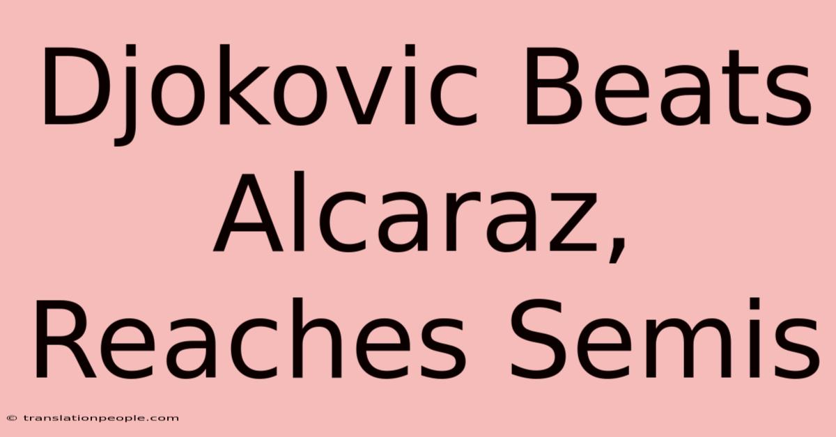 Djokovic Beats Alcaraz, Reaches Semis