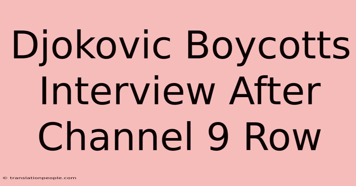 Djokovic Boycotts Interview After Channel 9 Row