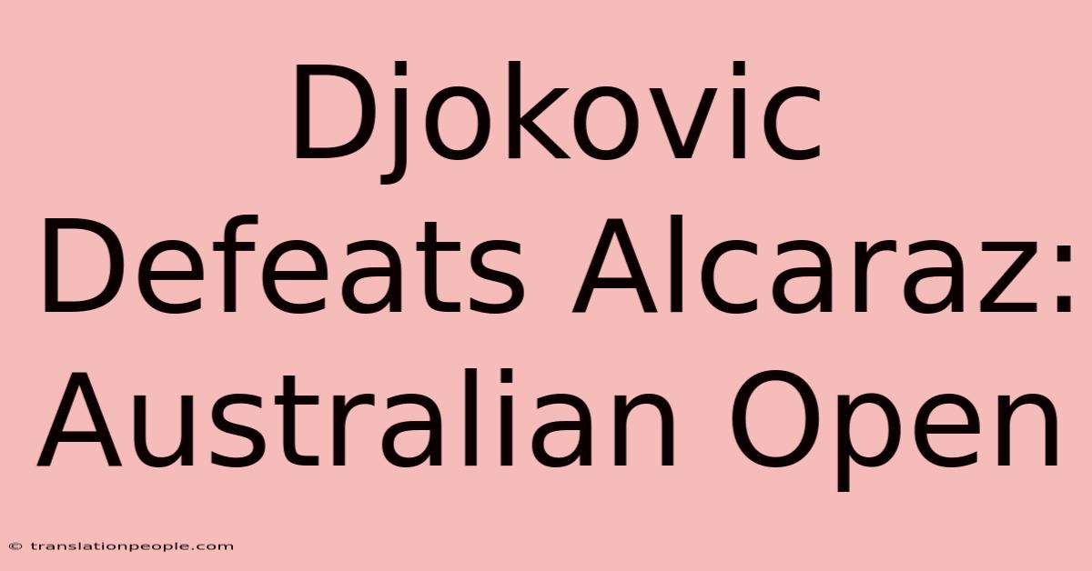 Djokovic Defeats Alcaraz: Australian Open