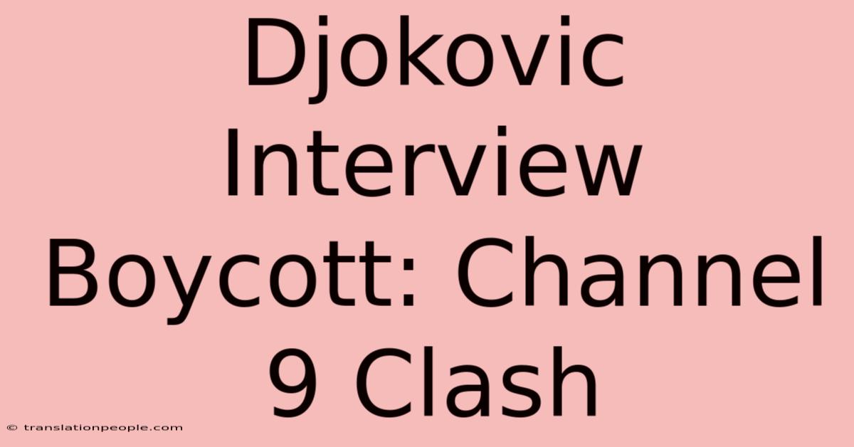 Djokovic Interview Boycott: Channel 9 Clash