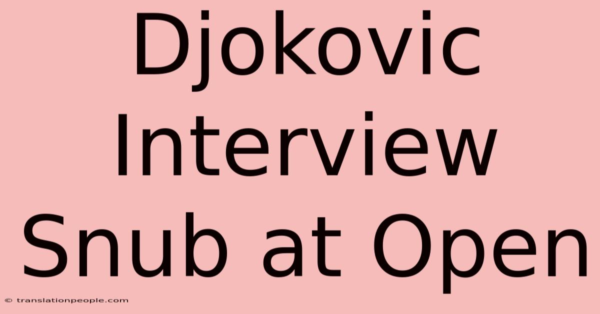 Djokovic Interview Snub At Open