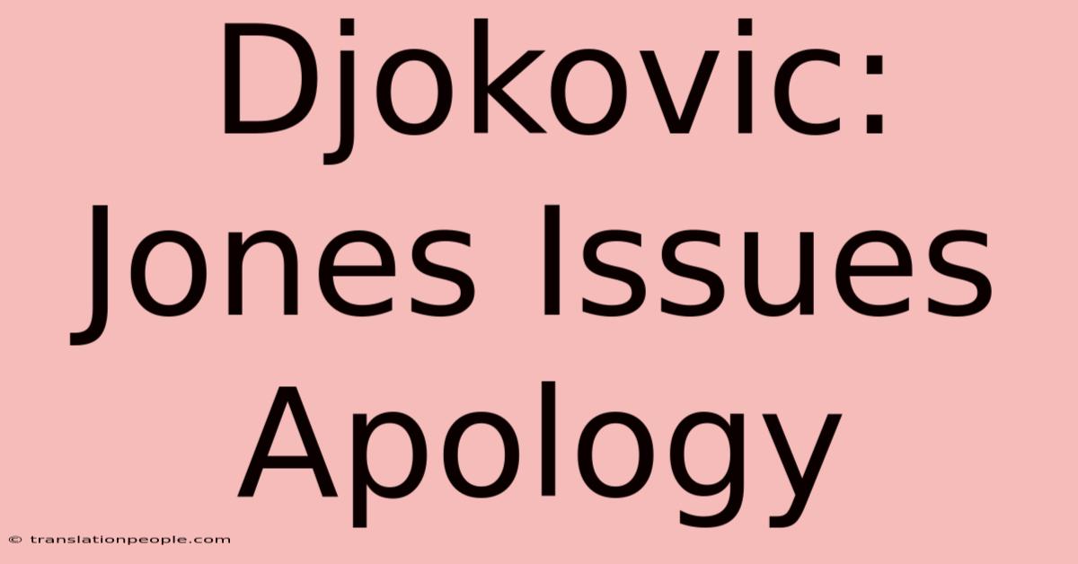 Djokovic: Jones Issues Apology