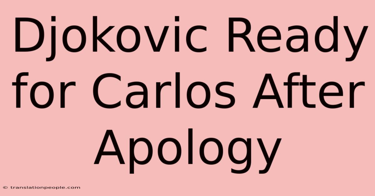 Djokovic Ready For Carlos After Apology