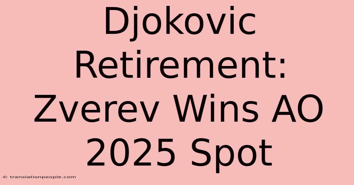 Djokovic Retirement: Zverev Wins AO 2025 Spot