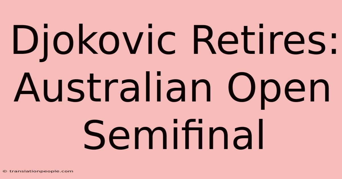 Djokovic Retires: Australian Open Semifinal