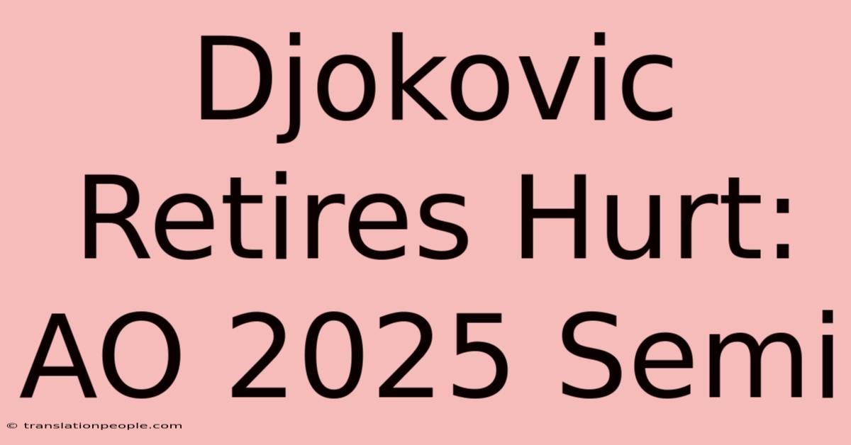 Djokovic Retires Hurt: AO 2025 Semi