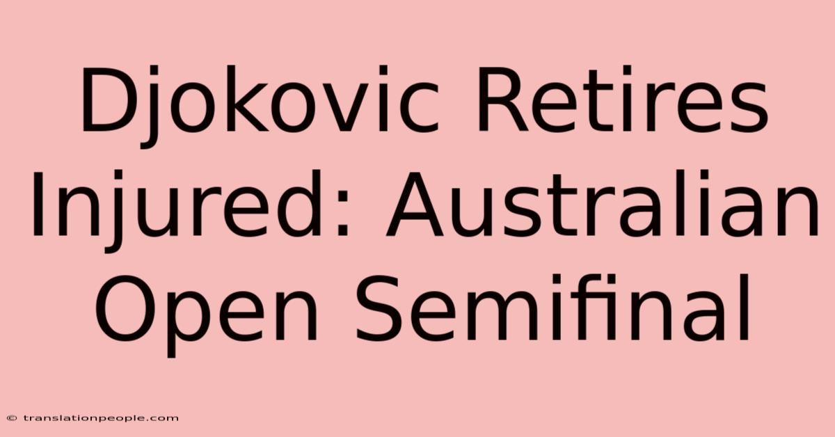 Djokovic Retires Injured: Australian Open Semifinal