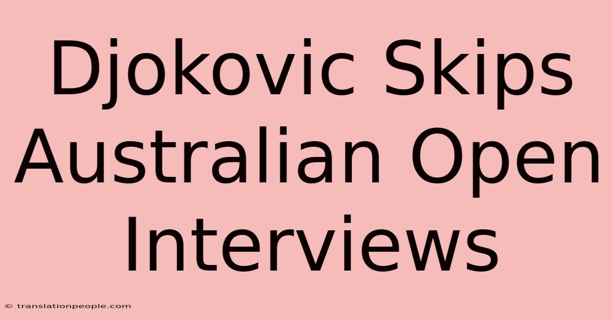 Djokovic Skips Australian Open Interviews