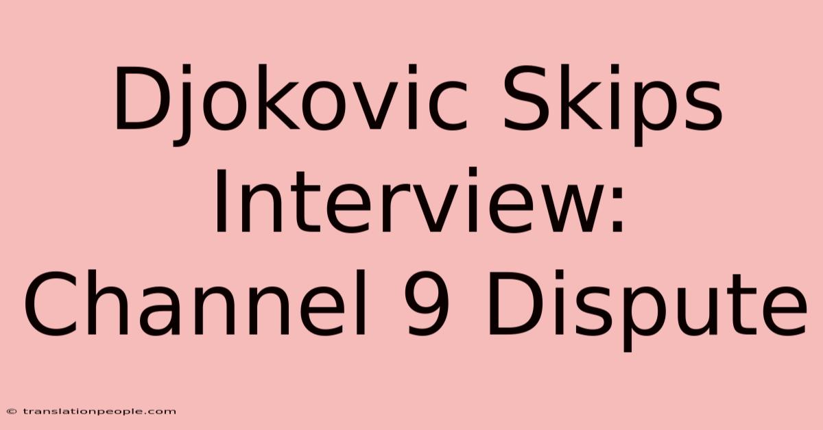 Djokovic Skips Interview: Channel 9 Dispute