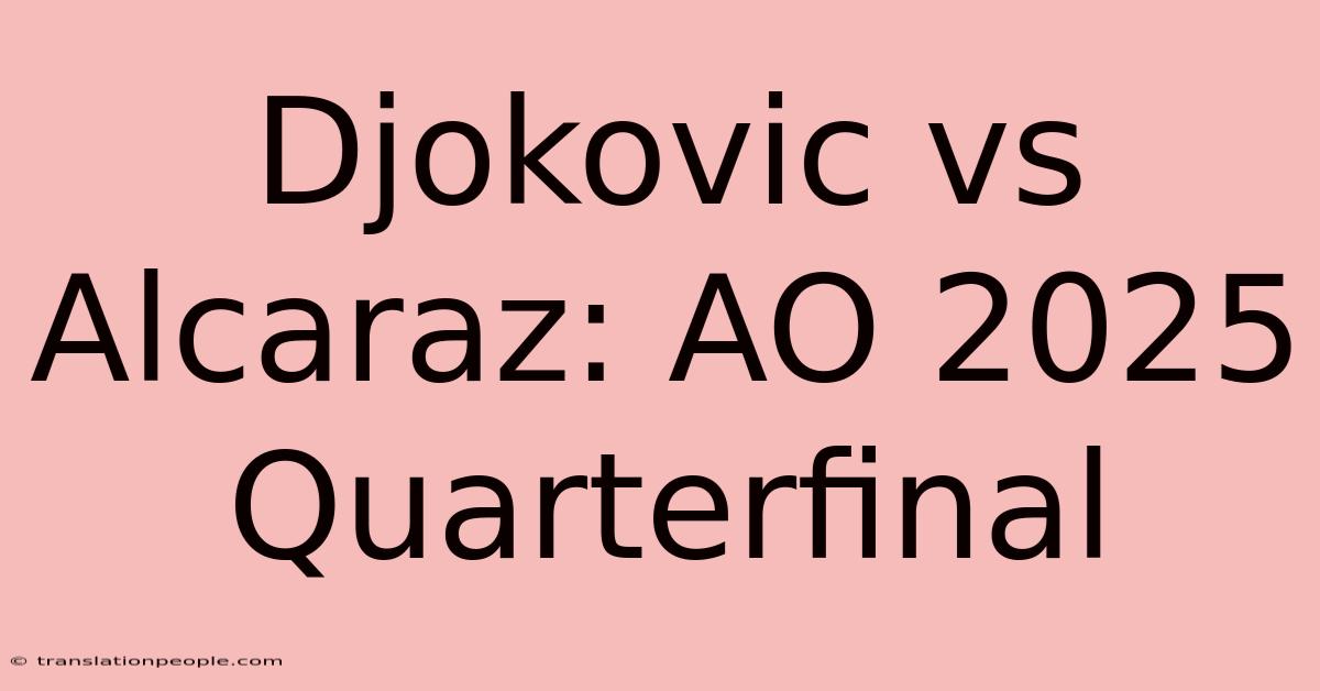 Djokovic Vs Alcaraz: AO 2025 Quarterfinal