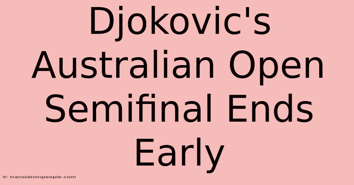 Djokovic's Australian Open Semifinal Ends Early