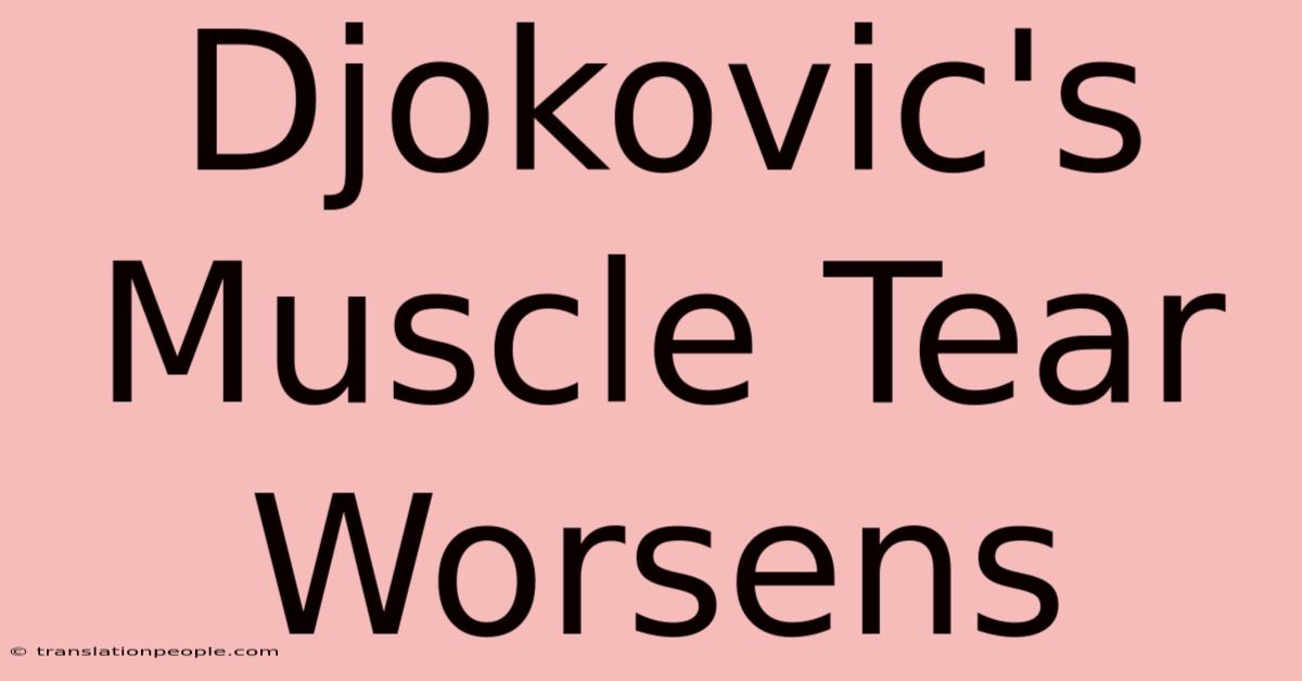 Djokovic's Muscle Tear Worsens