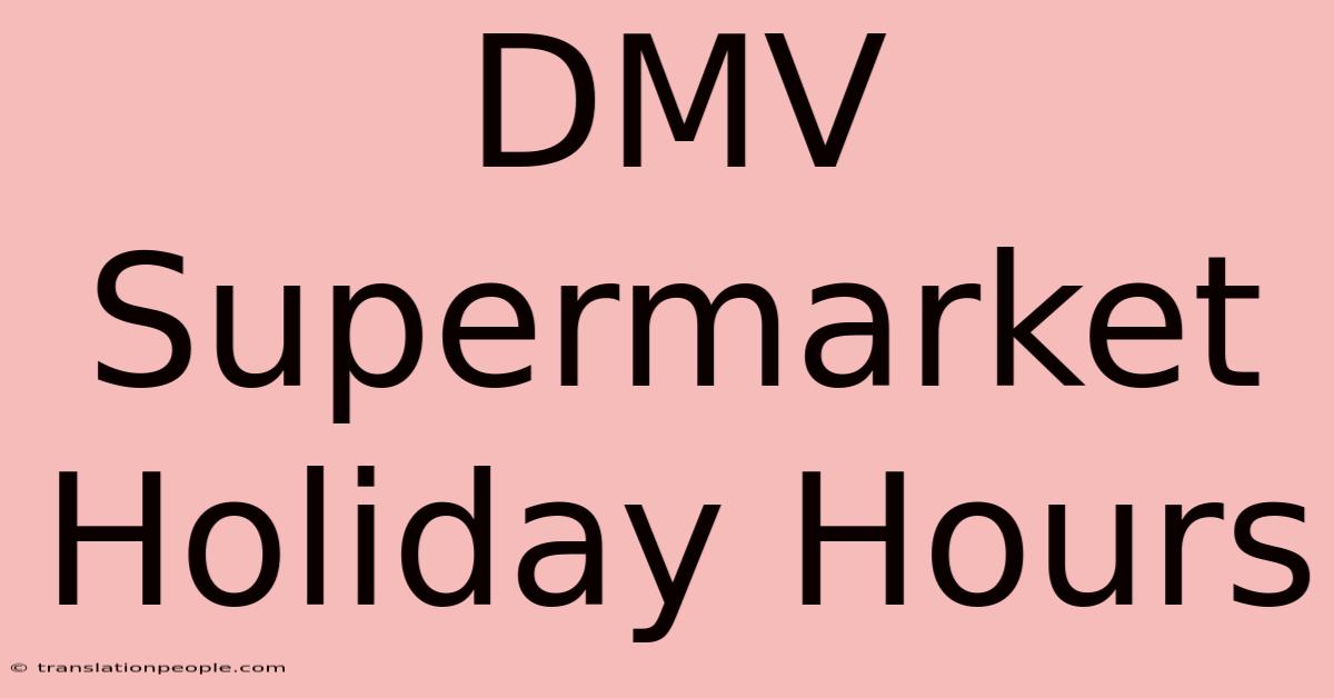 DMV Supermarket Holiday Hours