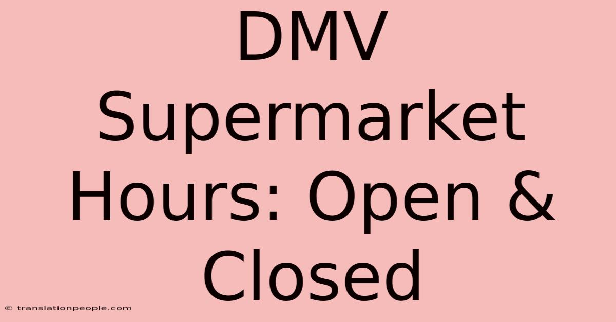 DMV Supermarket Hours: Open & Closed