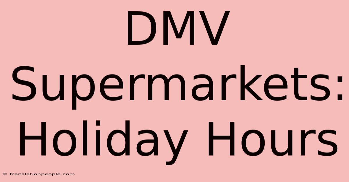 DMV Supermarkets: Holiday Hours