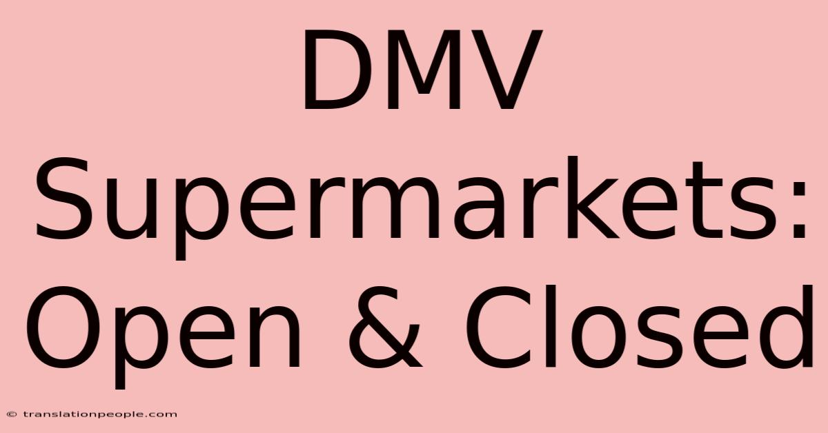 DMV Supermarkets: Open & Closed