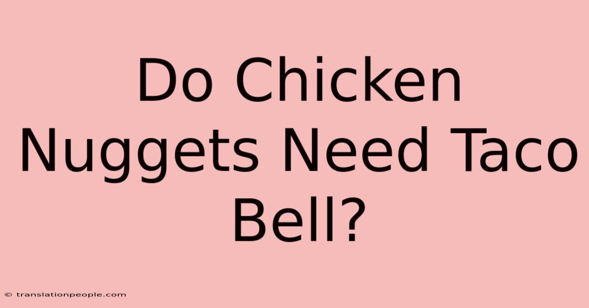 Do Chicken Nuggets Need Taco Bell?