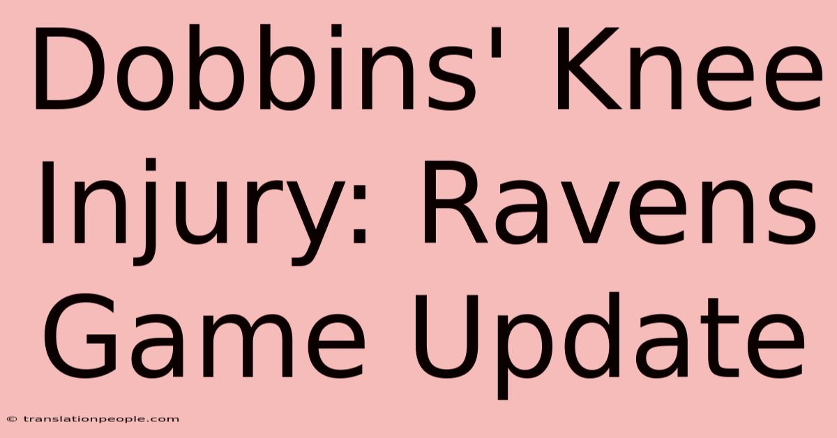 Dobbins' Knee Injury: Ravens Game Update