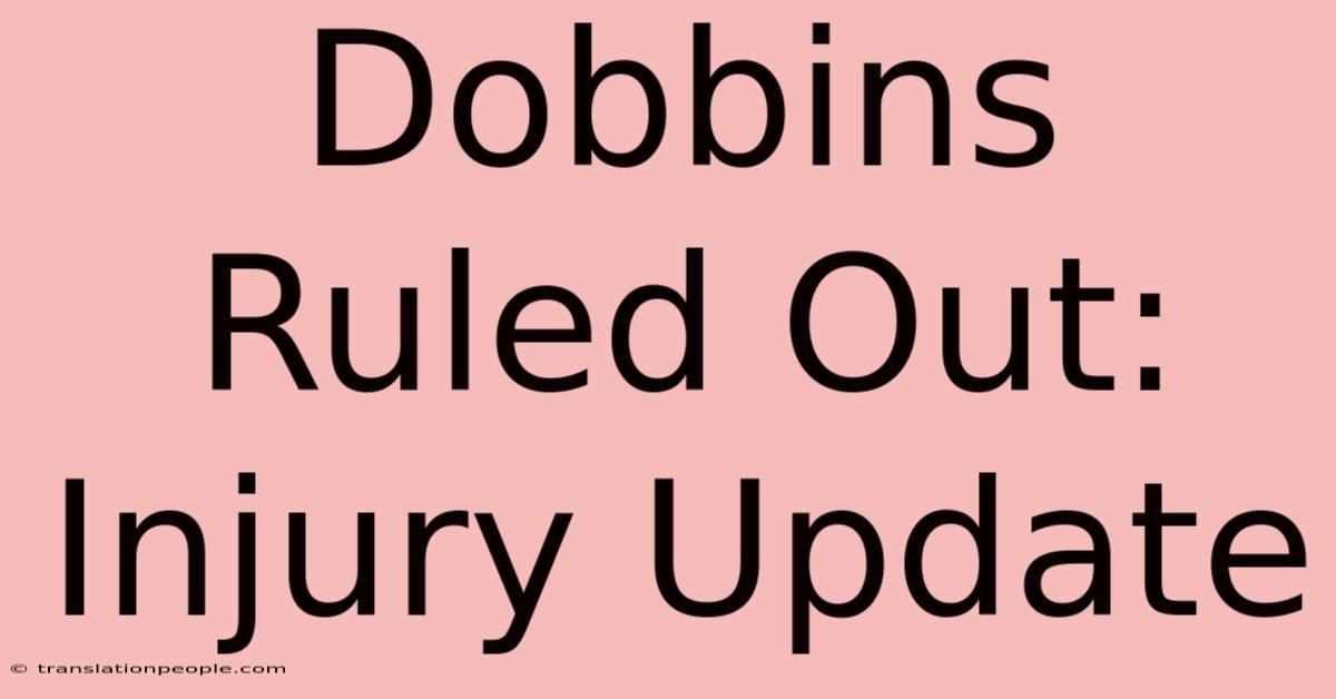 Dobbins Ruled Out: Injury Update