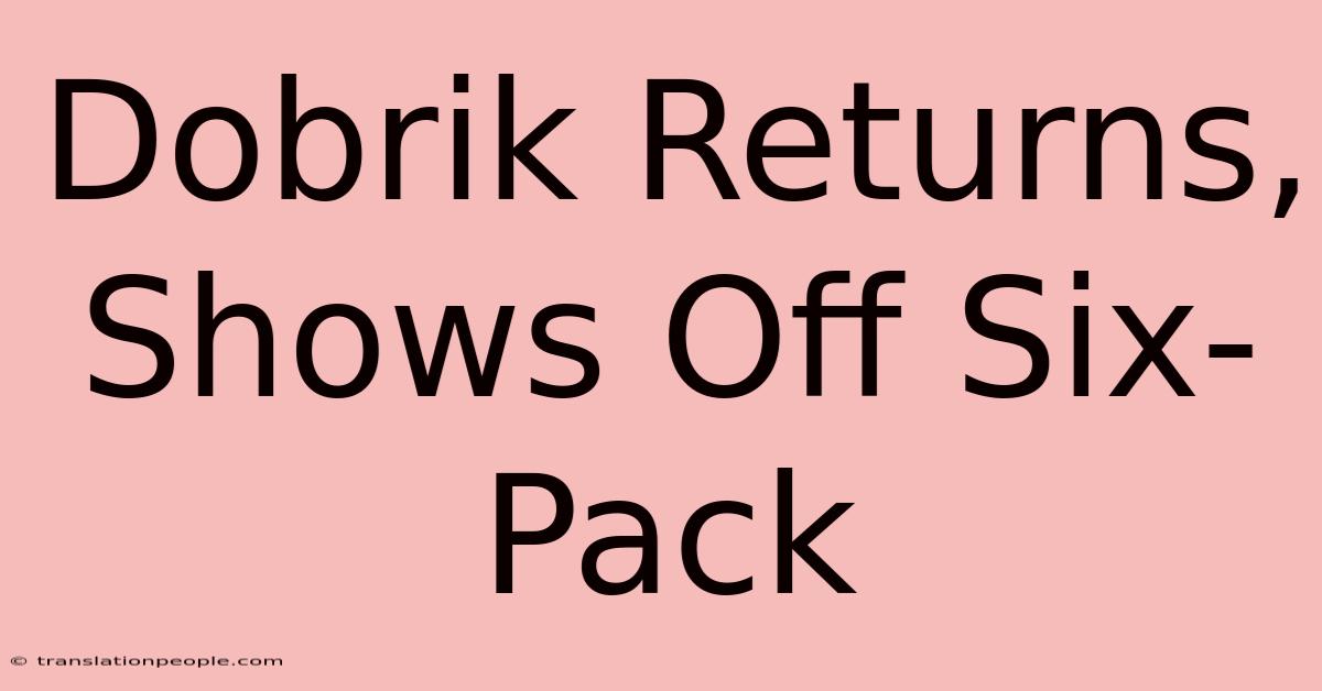 Dobrik Returns, Shows Off Six-Pack