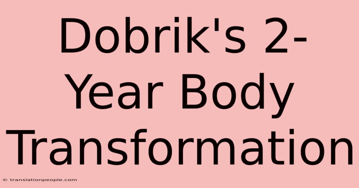 Dobrik's 2-Year Body Transformation