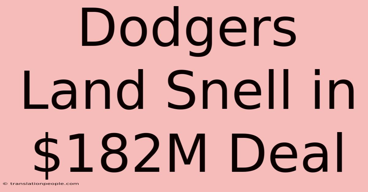 Dodgers Land Snell In $182M Deal