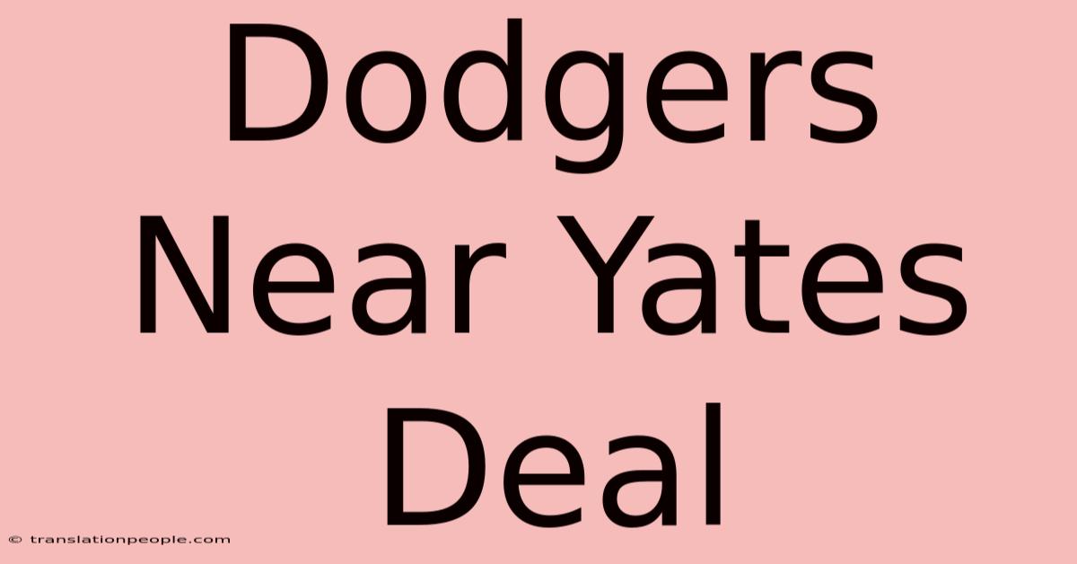 Dodgers Near Yates Deal