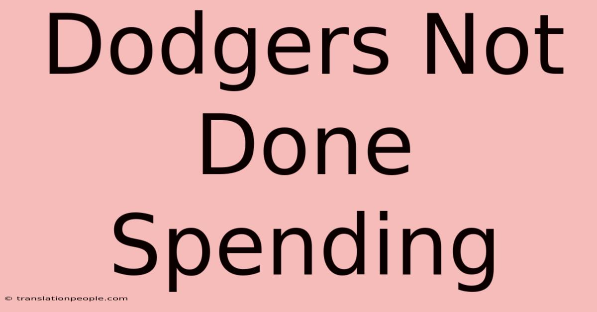 Dodgers Not Done Spending