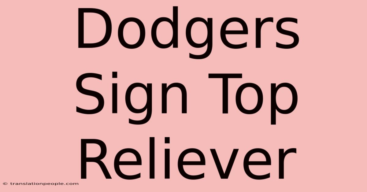 Dodgers Sign Top Reliever