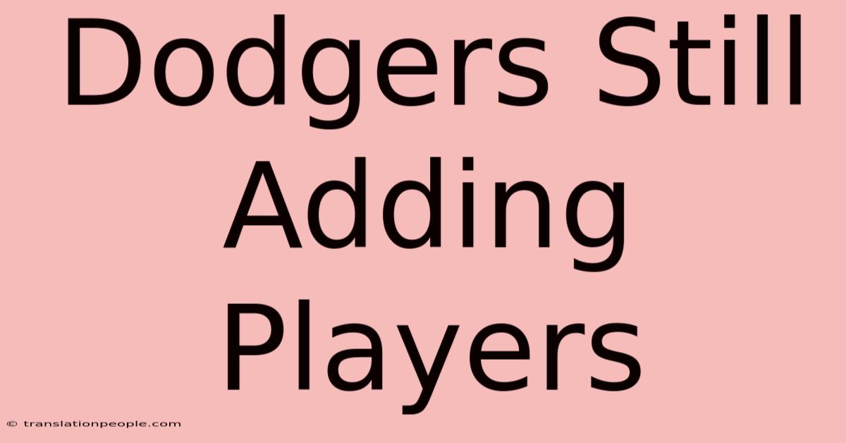 Dodgers Still Adding Players