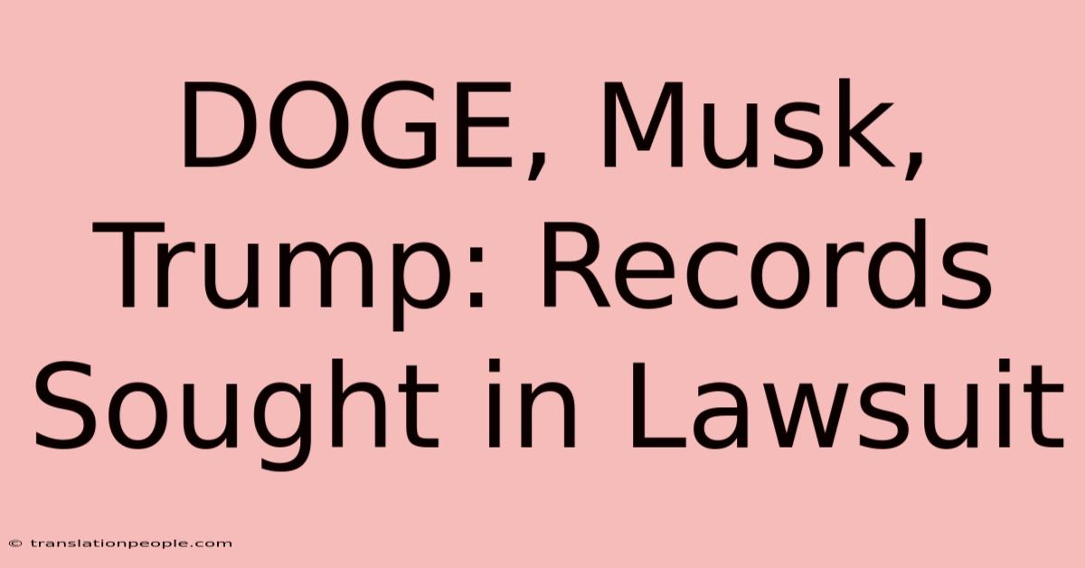 DOGE, Musk, Trump: Records Sought In Lawsuit