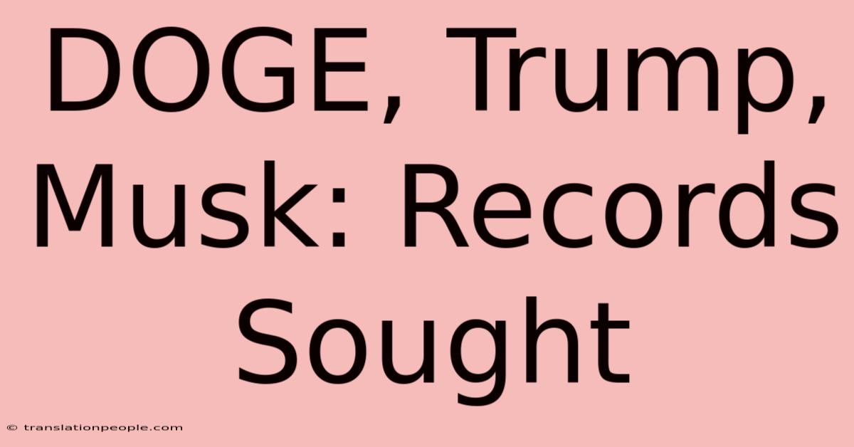 DOGE, Trump, Musk: Records Sought