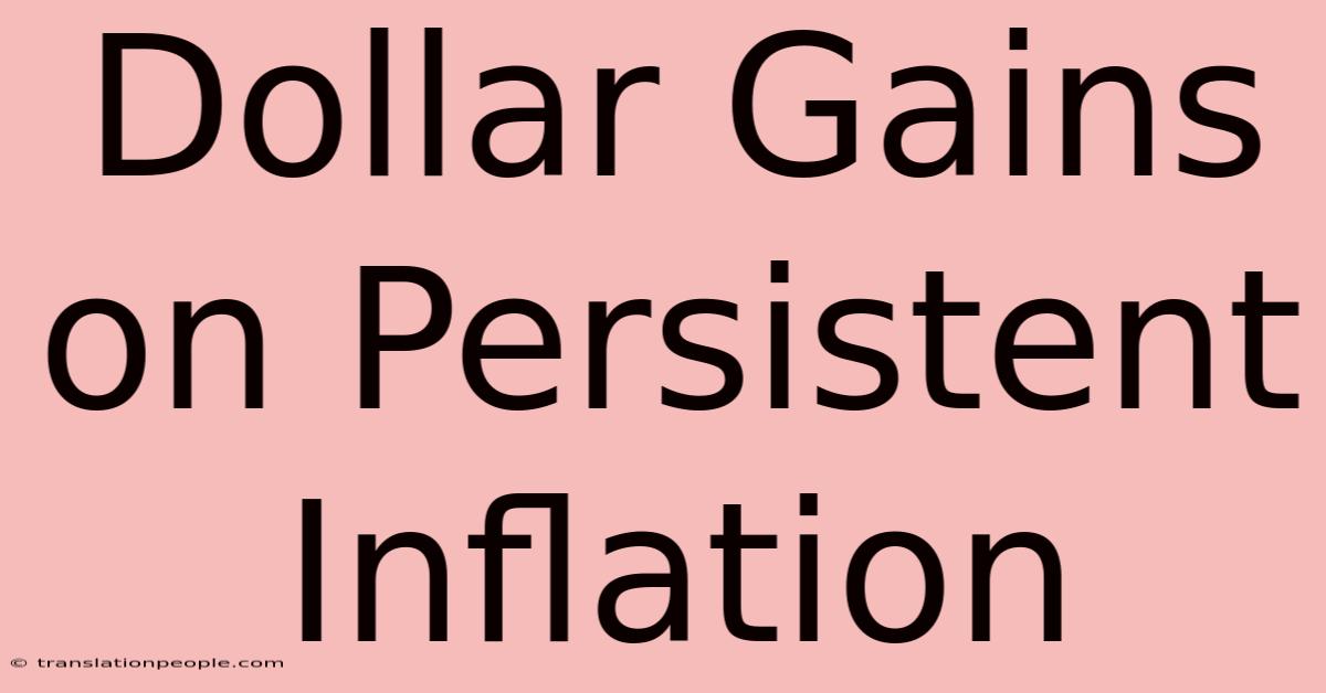 Dollar Gains On Persistent Inflation