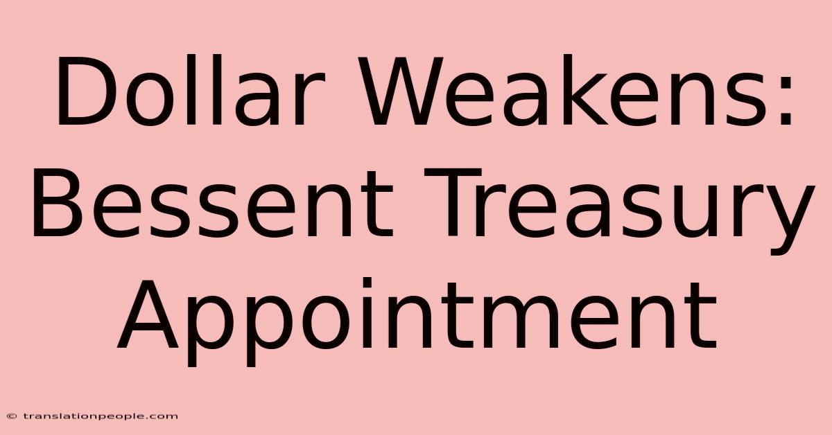 Dollar Weakens: Bessent Treasury Appointment