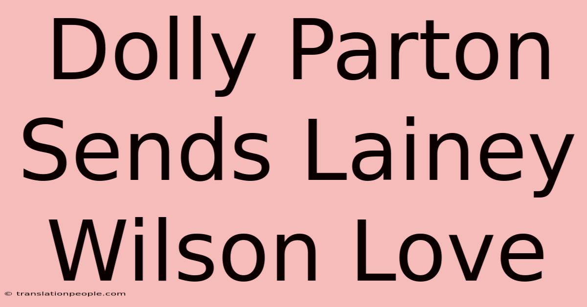 Dolly Parton Sends Lainey Wilson Love