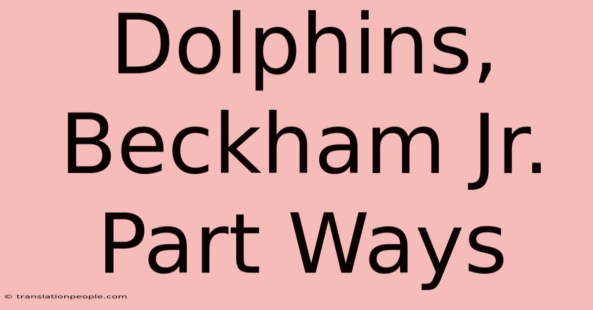 Dolphins, Beckham Jr. Part Ways