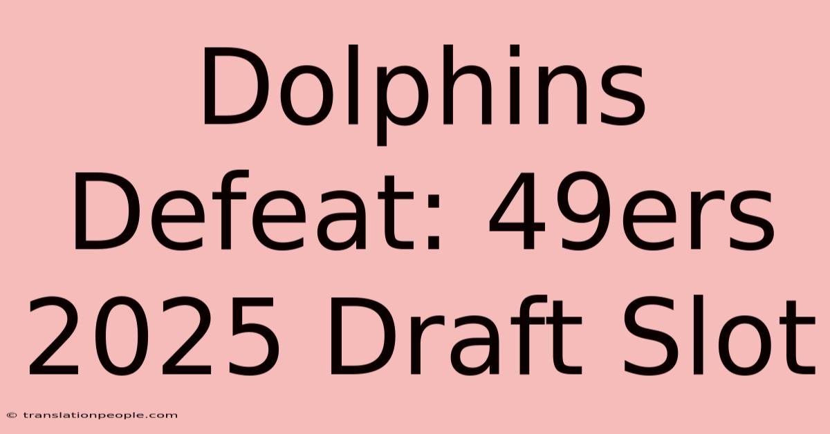 Dolphins Defeat: 49ers 2025 Draft Slot