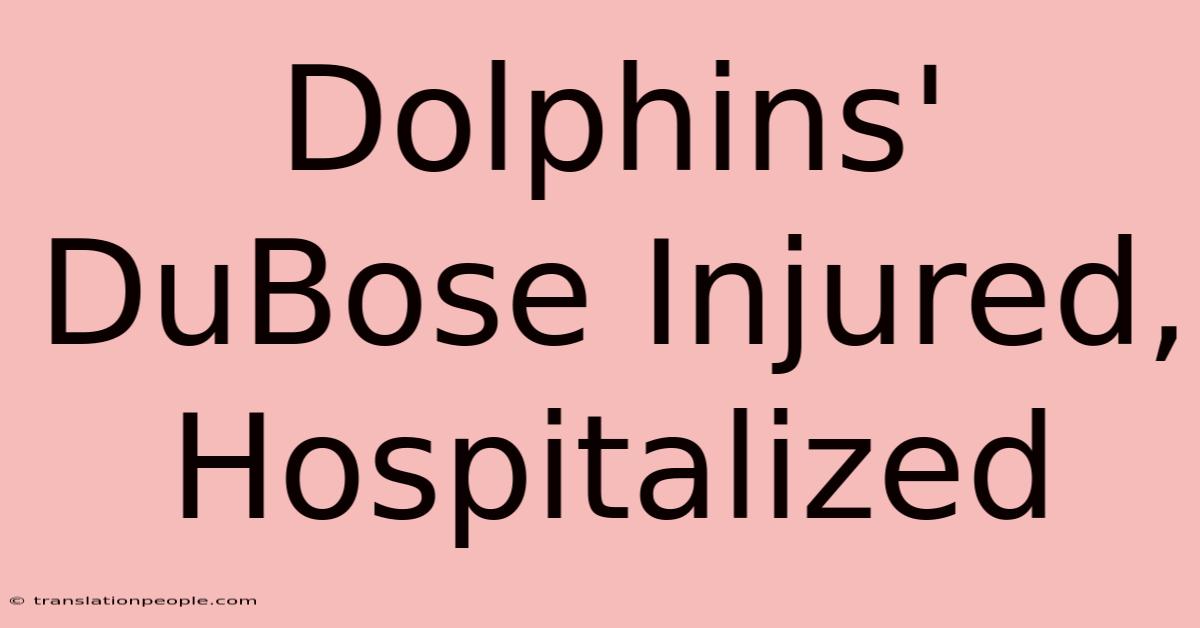 Dolphins' DuBose Injured, Hospitalized