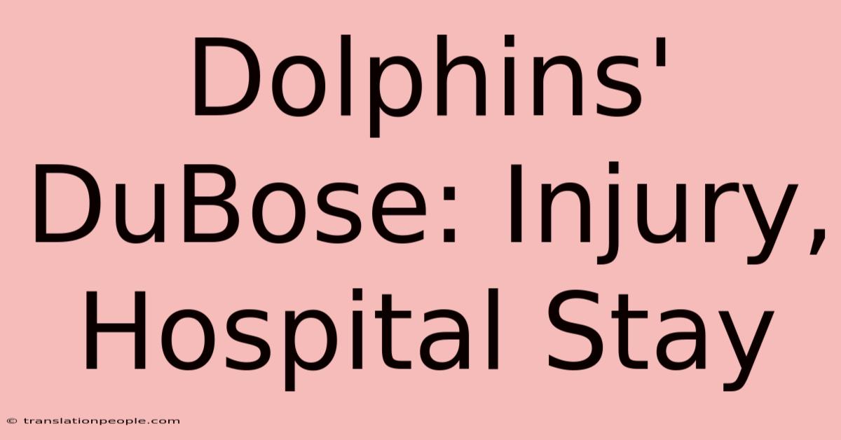 Dolphins' DuBose: Injury, Hospital Stay