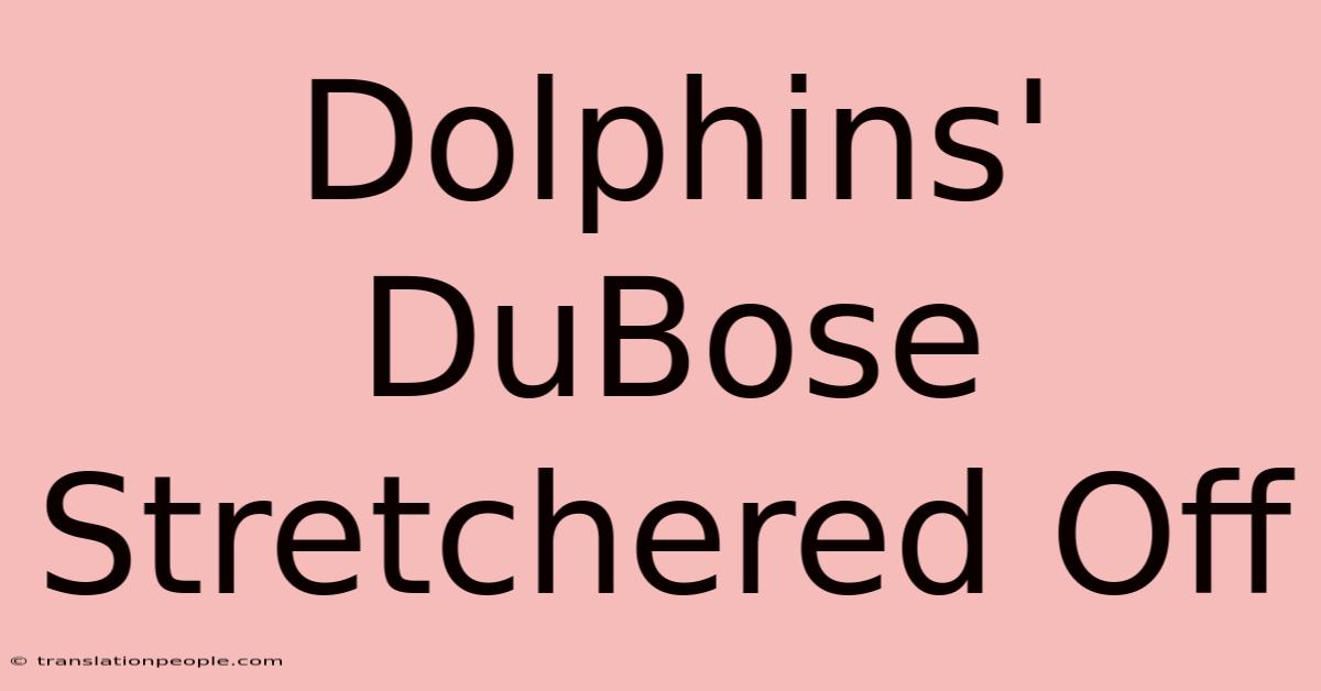 Dolphins' DuBose Stretchered Off