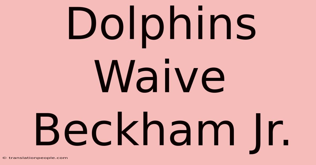 Dolphins Waive Beckham Jr.